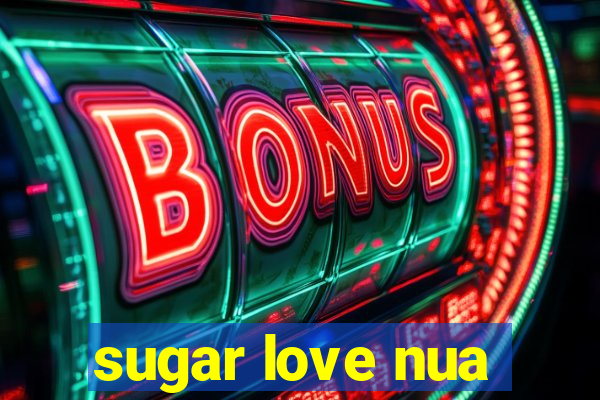 sugar love nua